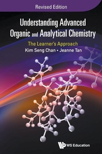 Enlarge image Cover: Understanding Advanced Organic And Analytical Chemistry: The Learner's Approach (Revised Edition) - World Scientific Publishing Co Pte Ltd