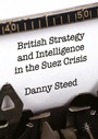 Cover: British Strategy and Intelligence in the Suez Crisis - Palgrave Macmillan