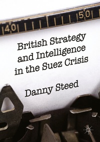 Abbildung von: British Strategy and Intelligence in the Suez Crisis - Palgrave Macmillan
