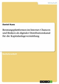 Abbildung von: Beratungsplattformen im Internet. Chancen und Risiken als digitaler Distributionskanal für die Kapitalanlagevermittlung - GRIN Verlag
