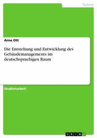 Abbildung von: Die Entstehung und Entwicklung des Gebäudemanagements im deutschsprachigen Raum - GRIN Verlag