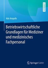 Abbildung von: Betriebswirtschaftliche Grundlagen für Mediziner und medizinisches Fachpersonal - Springer Gabler