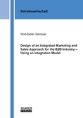 Cover: Design of an Integrated Marketing and Sales Approach for the B2B Industry - Using an Integration Model - Shaker