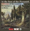 Cover: At the foot of the Pyramid: 300 years of the cemetery for foreigners in Rome - Arbeitskreis selbst&auml;ndiger Kultur-Inst.