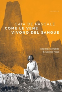 Abbildung von: Come le vene vivono del sangue. Vita imperdonabile di Antonia Pozzi - Scrittori;Ponte alle Grazie