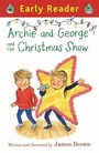Cover: Early Reader: Archie and George and the Christmas Show - Orion Children's Books