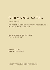 Abbildung von: Die Regensburger Bischöfe von 1649 bis 1817. Die Bistümer der Kirchenprovinz Salzburg. Das Bistum Regensburg 1 - De Gruyter Akademie Forschung