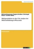 Cover: Milchproduktion in den USA. Analyse der Milchviehhaltung in Wisconsin - GRIN Verlag