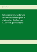 Cover: Italienische Einwanderung und Wirtschaftst&auml;tigkeit in rheinischen St&auml;dten des 17. und 18. Jahrhunderts - Books on Demand