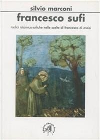 Abbildung von: Francesco sufi. Radici islamicosufiche nelle scelte di Francesco d'Assisi - Universitas. Collana di studi e testi;Croce Libreria
