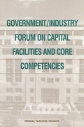 Cover: Government/Industry Forum on Capital Facilities and Core Competencies - National Academies Press