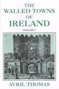 Cover: Walled Towns of Ireland: v. 1 - Irish Academic Press Ltd