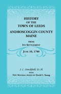 Cover: History of the Town of Leeds, Androscoggin County, Maine, from Its Settlement, June 10, 1780 - Heritage Books