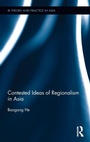 Cover: Contested Ideas of Regionalism in Asia - Routledge