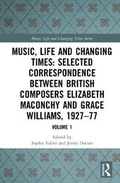 Cover: Music, Life and Changing Times: Selected Correspondence Between British Composers Elizabeth Maconchy and Grace Williams, 1927-77 - Ashgate Publishing Limited