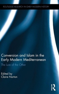 Enlarge image Cover: Conversion and Islam in the Early Modern Mediterranean - Routledge
