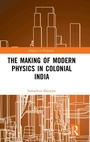 Cover: The Making of Modern Physics in Colonial India - Routledge