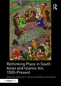 Cover: Rethinking Place in South Asian and Islamic Art, 1500-Present - Routledge