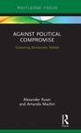 Cover: Against Political Compromise - Routledge