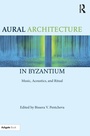 Cover: Aural Architecture in Byzantium: Music, Acoustics, and Ritual - Routledge