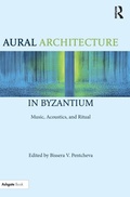 Cover: Aural Architecture in Byzantium: Music, Acoustics, and Ritual - Routledge