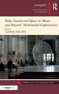 Cover: Body, Sound and Space in Music and Beyond: Multimodal Explorations - Routledge