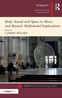 Enlarge image Cover: Body, Sound and Space in Music and Beyond: Multimodal Explorations - Routledge