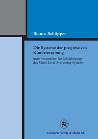 Abbildung von: Die Systeme der progressiven Kundenwerbung unter besonderer Berücksichtigung des Multi-Level-Marketing-Systems - Centaurus Verlag & Media