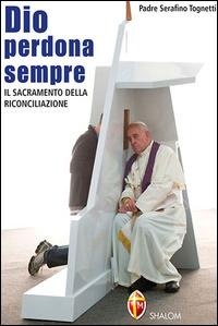 Abbildung von: Dio perdona sempre. Il sacramento della riconciliazione - Sacramenti;Editrice Shalom