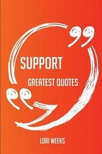 Enlarge image Cover: Support Greatest Quotes - Quick, Short, Medium or Long Quotes. Find the Perfect Support Quotations for All Occasions - Spicing Up Letters, Speeches, and Everyday Conversations. - Emereo Publishing
