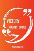 Cover: Victory Greatest Quotes - Quick, Short, Medium or Long Quotes. Find the Perfect Victory Quotations for All Occasions - Spicing Up Letters, Speeches, and Everyday Conversations. - Emereo Publishing