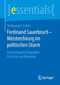 Abbildung von: Ferdinand Sauerbruch - Meisterchirurg im politischen Sturm - Springer