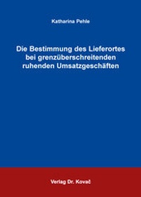 Abbildung von: Die Bestimmung des Lieferortes bei grenzüberschreitenden ruhenden Umsatzgeschäften - Kovac, Dr. Verlag