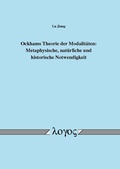 Cover: Ockhams Theorie der Modalit&auml;ten: Metaphysische, nat&uuml;rliche und historische Notwendigkeit - Logos Berlin