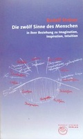 Cover: Die zw&ouml;lf Sinne des Menschen in ihrer Beziehung zu Imagination, Inspiration, Intuition - Rudolf Steiner Verlag