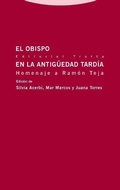 Cover: El obispo en la Antig&uuml;edad Tard&iacute;a : homenaje a Ram&oacute;n Teja - Editorial Trotta, S.A.