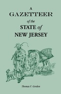 Cover: A Gazetteer of the State of New Jersey, Comprehending a General View of its Physical and Moral Condition, Together with a Topographical and Statistical Account of its Counties, Towns, Villages, Canals, Rail Roads, Etc. - Heritage Books