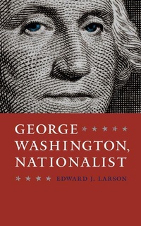 Enlarge image Cover: George Washington, Nationalist - University of Virginia Press
