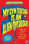 Cover: My Gym Teacher Is an Alien Overlord - Nosy Crow Ltd