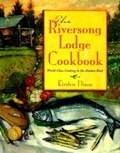Cover: The Riversong Lodge Cookbook - Alaska Northwest Books