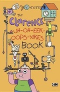 Cover: The Clarence Uh-Oh-Eek-Oops-Yikes Book - Cartoon Network Books