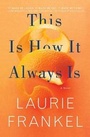 Cover: This Is How It Always Is - Flatiron Books