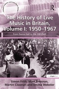 Cover: The History of Live Music in Britain, Volume I: 1950-1967 - Routledge