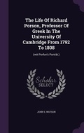 Cover: The Life Of Richard Porson, Professor Of Greek In The University Of Cambridge From 1792 To 1808 - Palala Press
