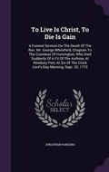 Cover: To Live Is Christ, To Die Is Gain - Palala Press