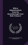 Cover: Wills & Administrations From the Knaresborough Court Rolls Volume 2 - Palala Press