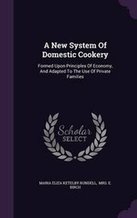 Enlarge image Cover: A New System Of Domestic Cookery - Palala Press