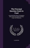 Cover: The Principal Starches Used As Food - Palala Press