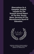 Cover: Observations On A Pamphlet, Entitled "remarks On The Seventh Annual Report Of The Hon. Horace Mann, Secretary Of The Massachusetts Board Of Education." - Palala Press