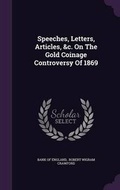 Cover: Speeches, Letters, Articles, &c. On The Gold Coinage Controversy Of 1869 - Palala Press